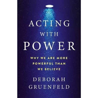 Acting with Power : Why We Are More Powerful than We Believe